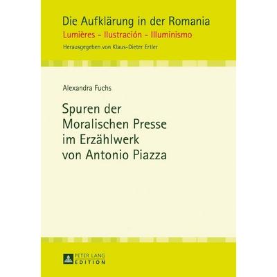 Spuren der Moralischen Presse im Erzählwerk von Antonio Piazza, Gebundene Ausgabe von Alexandra Fuchs, Peter Lang GmbH, Internationaler Verlag der