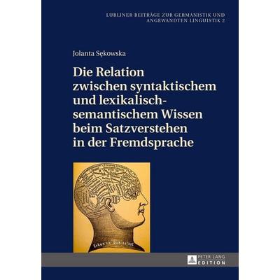 Die Relation zwischen syntaktischem und lexikalisch-semantischem Wissen beim Satzverstehen in der Fremdsprache, Gebundene Ausgabe von Jolanta