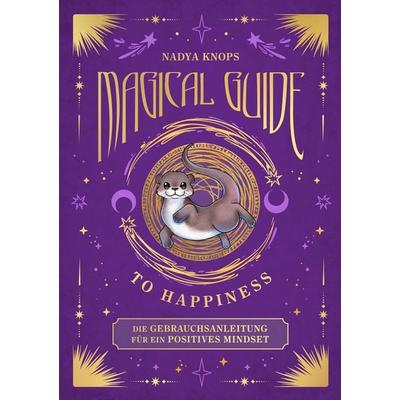 Magical Guide to Happiness, Gebundene Ausgabe von Nadya Knops, Magical Familiars, 978-3-200-10623-9