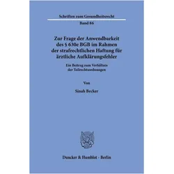 Zur Frage der Anwendbarkeit des § 630e BGB im Rahmen der strafrechtlichen Haftung für ärztliche, Fachbücher von Sinah Becker