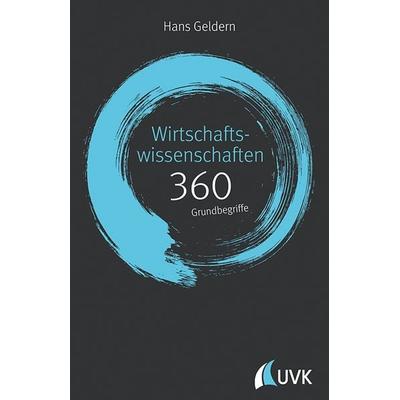 Wirtschaftswissenschaften: 360 Grundbegriffe kurz erklärt, Gebundene Ausgabe von Hans Geldern, Uvk, 978-3-86764-782-3