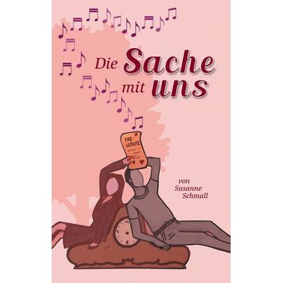 Die Sache mit uns, Taschenbuch von Susanne Schmall, BoD – Books on Demand, 978-3-7481-0299-1