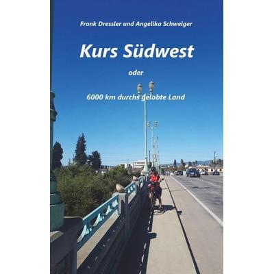 Kurs Südwest, Taschenbuch von Frank Dressler,Angelika Schweiger, BoD – Books on Demand, 978-3-7504-5311-1