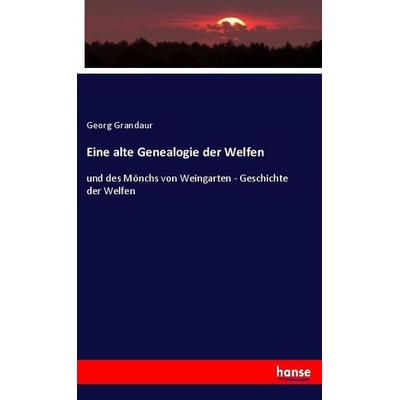 Eine alte Genealogie der Welfen, Taschenbuch von Georg Grandaur, Hansebooks, 978-3-348-12147-7