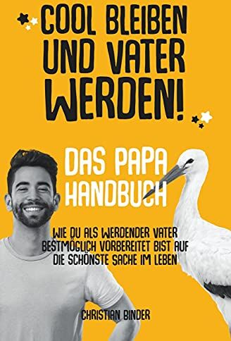 Christian Binder - Cool bleiben und Vater werden! Das Papa Handbuch Wie du als werdender Vater bestmöglich vorbereitet bist auf die schönste Sache im Leben. - Preis vom 19.10.2026 19:33:35 h