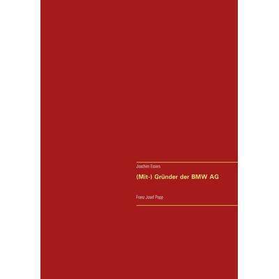 (Mit-) Gründer der BMW AG, Gebundene Ausgabe von Joachim Essers, BoD – Books on Demand, 978-3-7481-7887-3