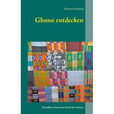 Ghana entdecken, Taschenbuch von Beatrice Sonntag, BoD – Books on Demand, 978-3-7448-1324-2