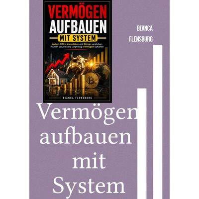 Vermögen aufbauen mit System, Taschenbuch von Bianca Flensburg, Epubli, 978-3-565-65949-4