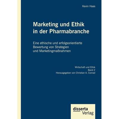 Marketing und Ethik in der Pharmabranche: Eine ethische und erfolgsorientierte Bewertung von Strategien und Marketingmaßnahmen, Gebundene Ausgabe von