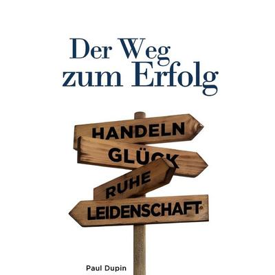 Der Weg zum Erfolg, Taschenbuch von Paul Dupin, Epubli, 978-3-7584-9608-0