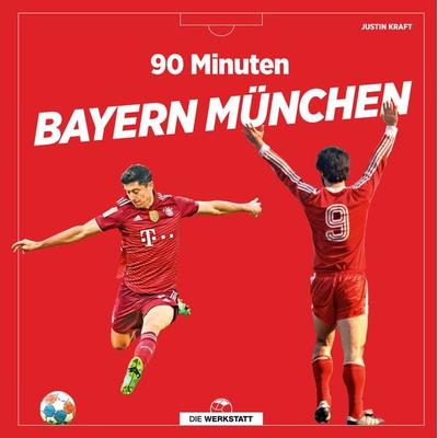 90 Minuten Bayern München, Gebundene Ausgabe von Justin Kraft, Die Werkstatt, 978-3-7307-0538-4