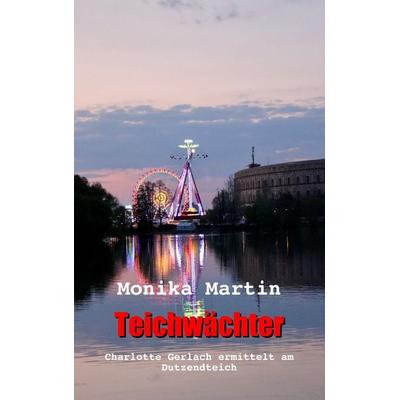 Teichwächter, Taschenbuch von Monika Martin, BoD – Books on Demand, 978-3-7448-7553-0