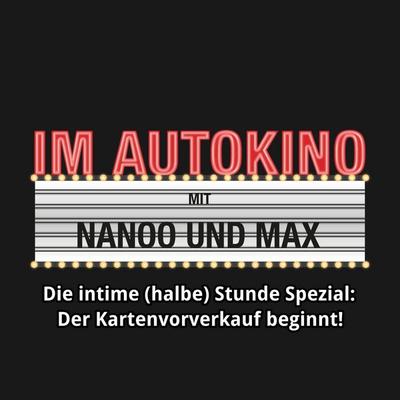 Im Autokino, Die intime (halbe) Stunde Spezial: Der Kartenvorverkauf beginnt! - Max "Rockstah" Nachtsheim,Chris Nanoo, Audio, 4260507137913
