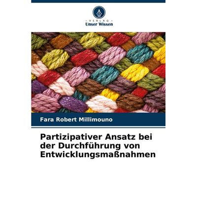 Partizipativer Ansatz bei der Durchführung von Entwicklungsmaßnahmen, Taschenbuch von Fara Robert Millimouno, Verlag Unser Wissen, 978-620-7-18639-6