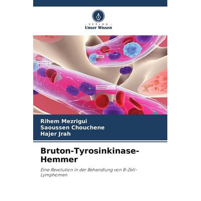 Bruton-Tyrosinkinase-Hemmer, Taschenbuch von Rihem Mezrigui,Saoussen Chouchene,Hajer Jrah, Verlag Unser Wissen