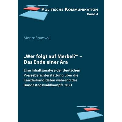 „Wer folgt auf Merkel?“, Taschenbuch von Moritz Stumvoll, Ibidem, 978-3-8382-1858-8