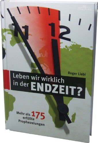 Roger Liebi - Leben wir wirklich in der Endzeit? - Mehr als 175 erfüllte Prophezeiungen - Preis vom 11.10.2026 15:43:13 h