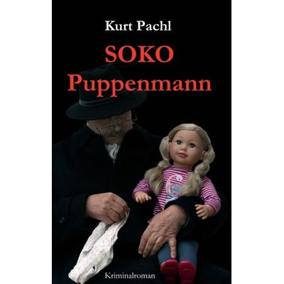SOKO Puppenmann, Taschenbuch von Kurt Pachl, Tredition, 978-3-7439-5935-4