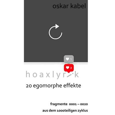 Hoaxlyrik - 20 Egomorphe Effekte, Taschenbuch von Oskar Kabel, BoD – Books on Demand, 978-3-7504-3552-0