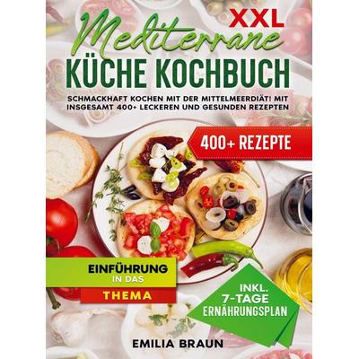 XXL Mediterrane Küche Kochbuch, Taschenbuch von Emilia Braun, Bookmundo, 978-94-037-2312-9