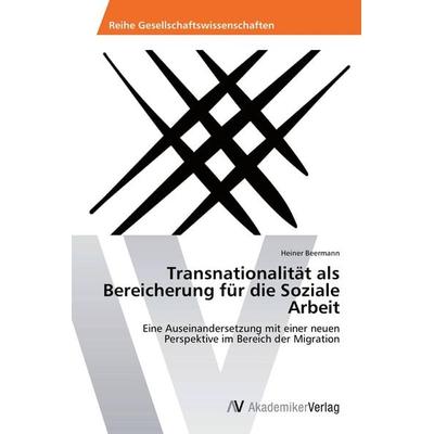 Transnationalität als Bereicherung für die Soziale Arbeit, Taschenbuch von Heiner Beermann, AV Akademikerverlag, 978-3-639-46792-5