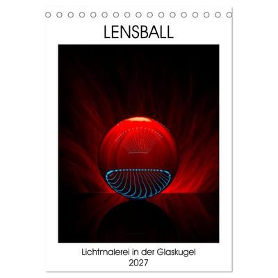 Lensball - Lichtmalerei in der Glaskugel (Tischkalender 2027 DIN A5 hoch), CALVENDO Monatskalender