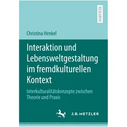 Interaktion und Lebensweltgestaltung im fremdkulturellen Kontext, Fachbücher von Christina Henkel