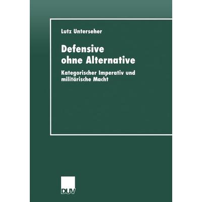 Defensive ohne Alternative, Taschenbuch von Lutz Unterseher, Deutscher Universitätsverlag, 978-3-8244-4351-2