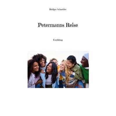 Petermanns Reise, Taschenbuch von Rüdiger Schneider, BoD – Books on Demand, 978-3-7693-1762-6
