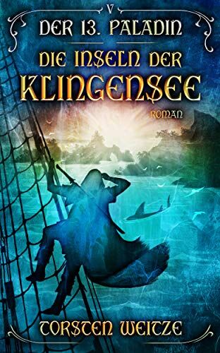 Torsten Weitze - Die Inseln der Klingensee: Der 13.Paladin: Band V - Preis vom 15.10.2026 23:06:25 h