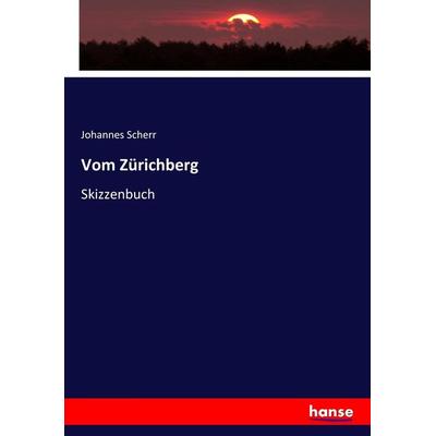 Vom Zürichberg, Taschenbuch von Johannes Scherr, Hansebooks, 978-3-7436-6899-7