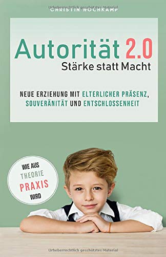 Christin Hochkamp - Autorität 2.0 - Stärke statt Macht: Neue Erziehung mit elterlicher Präsenz, Souveränität und Entschlossenheit - Preis vom 12.10.2026 11:37:12 h