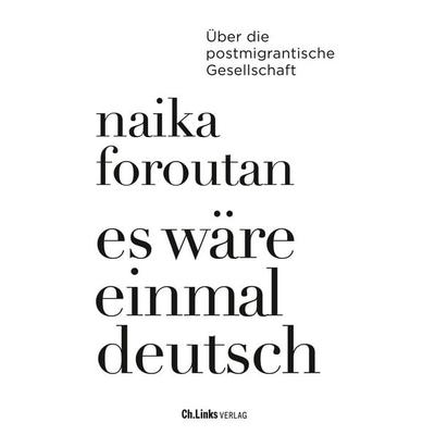 Es wäre einmal deutsch, Taschenbuch von Naika Foroutan, Ch. Links Verlag, 978-3-96289-197-8