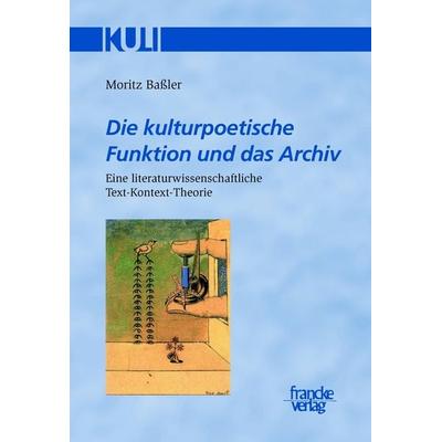 Die kulturpoetische Funktion und das Archiv, Taschenbuch von Moritz Bassler, Francke, A, 978-3-7720-8070-8