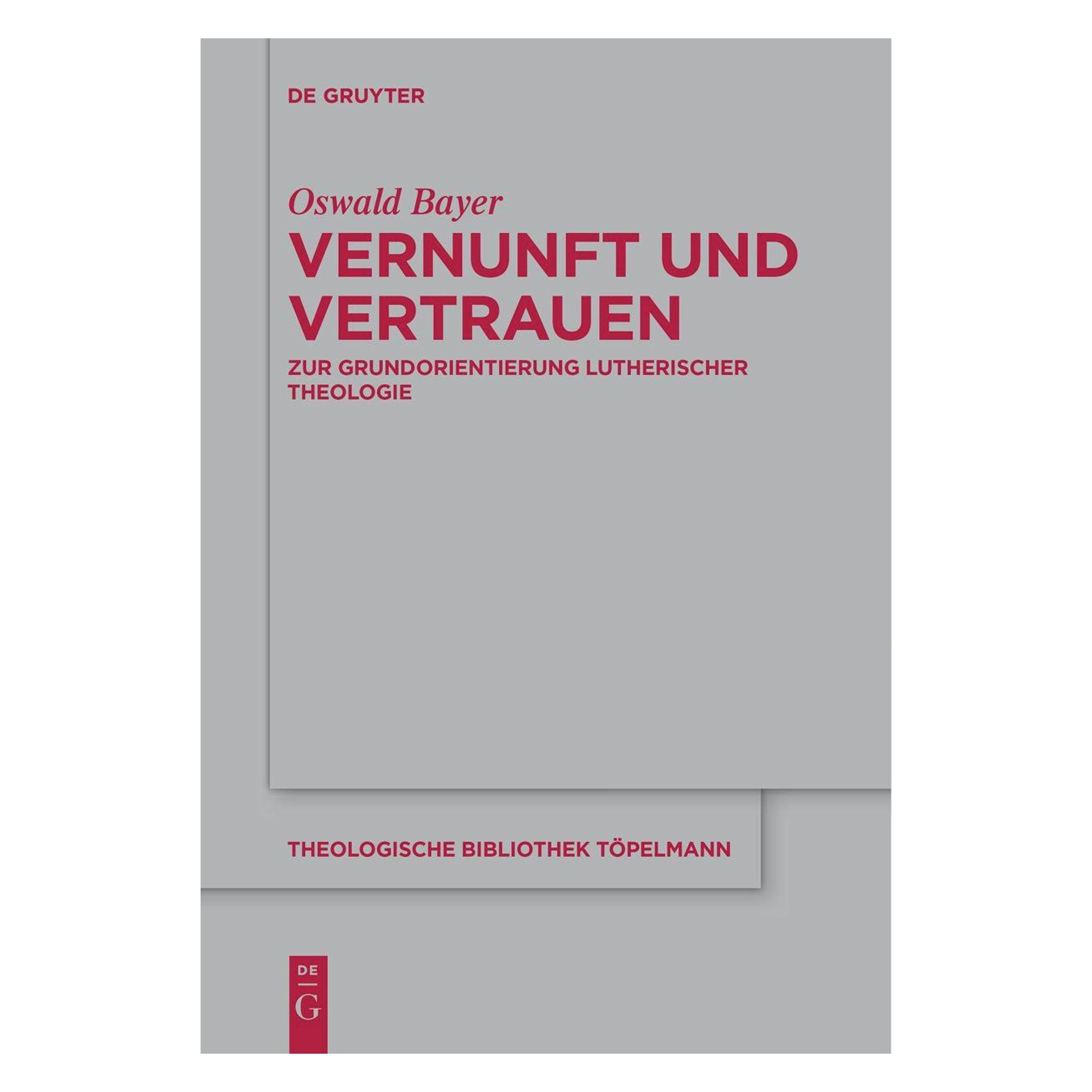 De Gruyter Bayer:Vernunft und Vertrauen (Deutsch, Softcover, Oswald Bayer) (47038800)