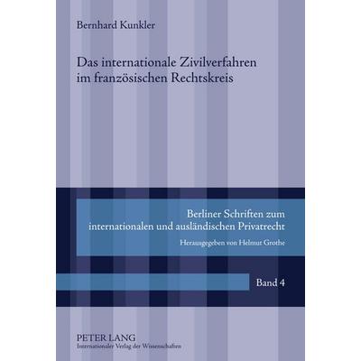 Das internationale Zivilverfahren im französischen Rechtskreis, Gebundene Ausgabe von Bernhard Kunkler, Peter Lang GmbH, Internationaler Verlag der