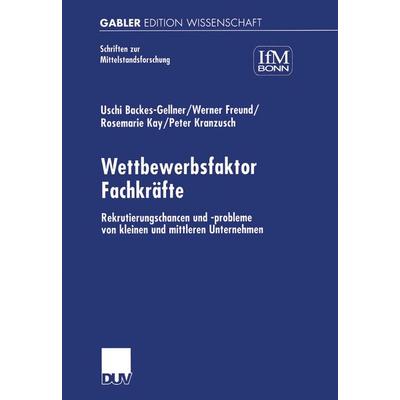 Wettbewerbsfaktor Fachkräfte, Taschenbuch von Uschi Backes-Gellner,Rosemarie Kay,Werner Freund,Peter Kranzusch, Deutscher Universitätsverlag,
