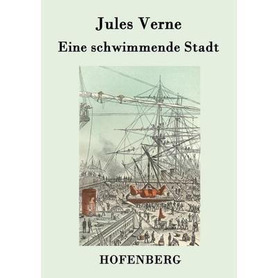 Eine schwimmende Stadt, Taschenbuch von Jules Verne, Hofenberg, 978-3-8430-7754-5