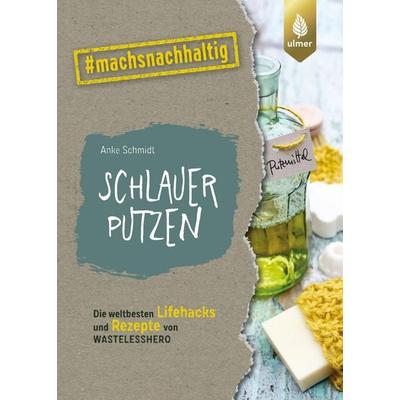 Schlauer putzen, Taschenbuch von Anke Schmidt, Verlag Eugen Ulmer, 978-3-8186-1638-0