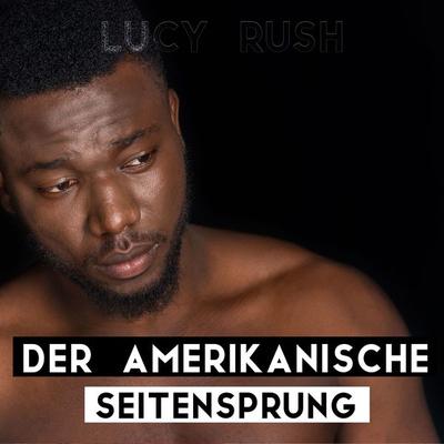 Der amerikanische Seitensprung - Lucy Rush, Audio, 4061707348884