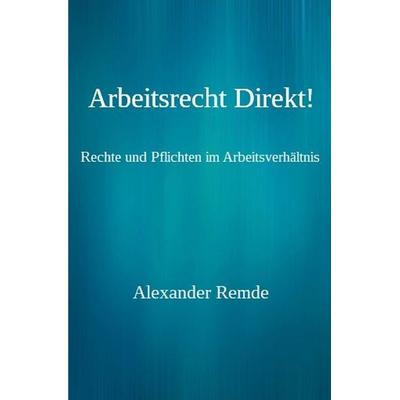 Arbeitsrecht Direkt!, Taschenbuch von Alexander Remde, Epubli, 978-3-565-32909-0