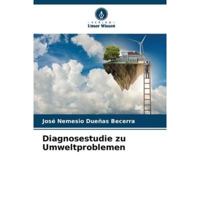 Diagnosestudie zu Umweltproblemen, Taschenbuch von José Nemesio Dueñas Becerra, Verlag Unser Wissen, 978-620-6-10132-1