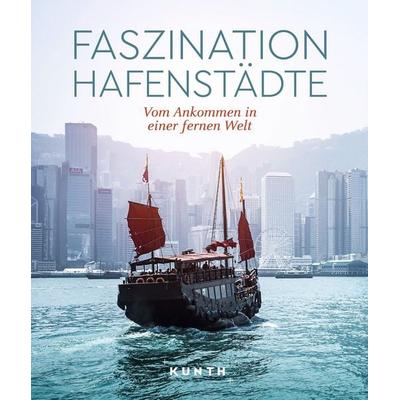 KUNTH Bildband Faszination Hafenstädte, Gebundene Ausgabe von Kunth Verlag, Kunth Verlag, 978-3-96965-202-2