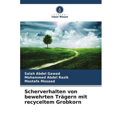 Scherverhalten von bewehrten Trägern mit recyceltem Grobkorn, Taschenbuch von Salah Abdel Gawad,Mohammed Abdel Razik,Mostafa Mosaad, Verlag Unser