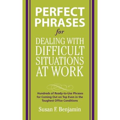 Perfect Phrases for Dealing with Difficult Situations at Work, Taschenbuch von Susan Benjamin, MCGRAW-HILL Professional, 978-0-07-159732-6