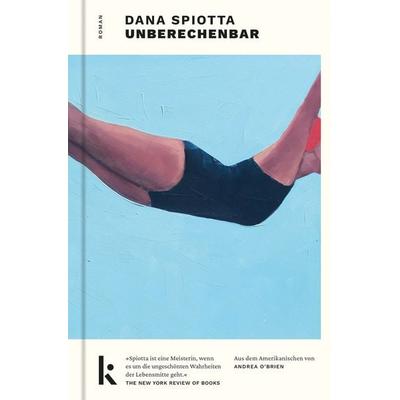 Unberechenbar, Gebundene Ausgabe von Dana Spiotta, Kjona Verlag, 978-3-910372-00-9