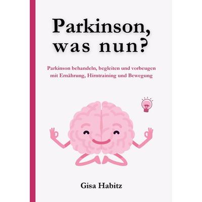Parkinson, was nun?, Taschenbuch von Gisa Habitz, BoD – Books on Demand, 978-3-7693-2748-9