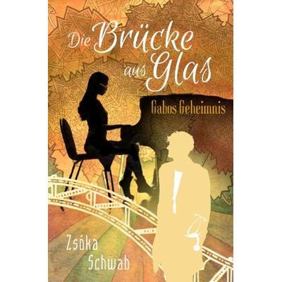 Die Brücke aus Glas, Taschenbuch von Zsóka Schwab, Epubli, 978-3-7485-2726-8