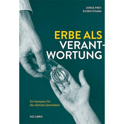 Erbe als Verantwortung, Taschenbuch von Jorge Frey,Eugen Stamm, NZZ Libro, 978-3-03980-031-5