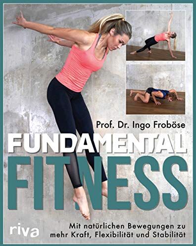 Ingo Froböse - Fundamental Fitness: Mit natürlichen Bewegungen zu mehr Kraft, Flexibilität und Stabilität - Preis vom 11.10.2026 15:43:13 h